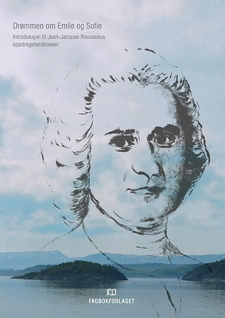 Drømmen om Emile og Sofie - introduksjon til Jean-Jacques Rosseaus oppdragelsestraseer