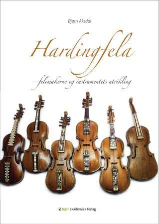 Hardingfela - felemakerne og instrumentets utvikling