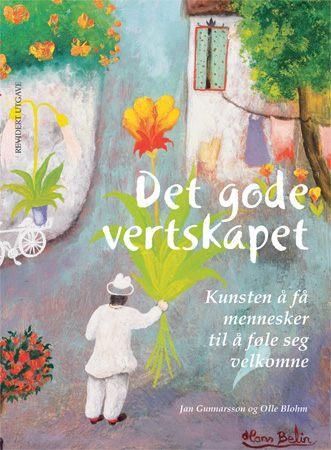 Det gode vertskapet - kunsten å få mennesker til å føle seg velkomne : en inspirasjonsbok