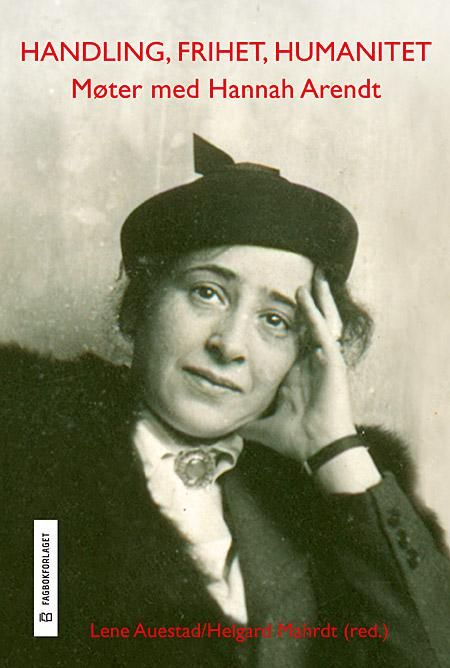 Handling, frihet, humanitet - møter med Hannah Arendt