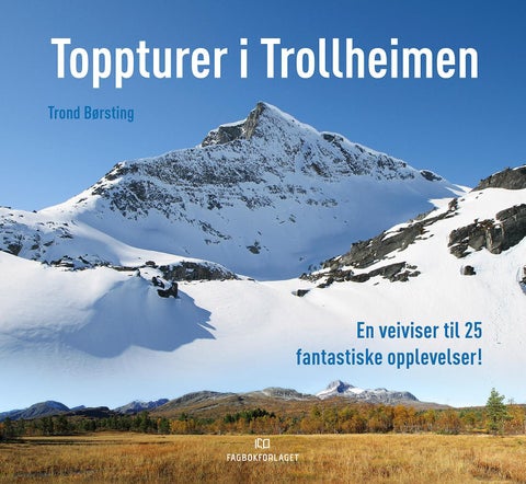Toppturer i Trollheimen - en veiviser til 25 fantastiske opplevelser!