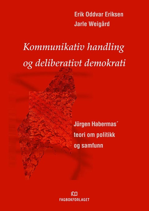 Kommunikativ handling og deliberativt demokrati - Jürgen Habermas' teori om politikk og samfunn