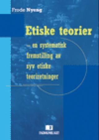 Etiske teorier - en systematisk fremstilling av syv etiske teoriretninger