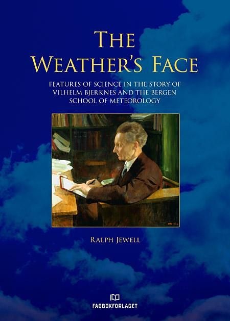 Weather's Face - Features of Science in the Story of Vilhelm Bjerknes & the Bergen School of Meteorology