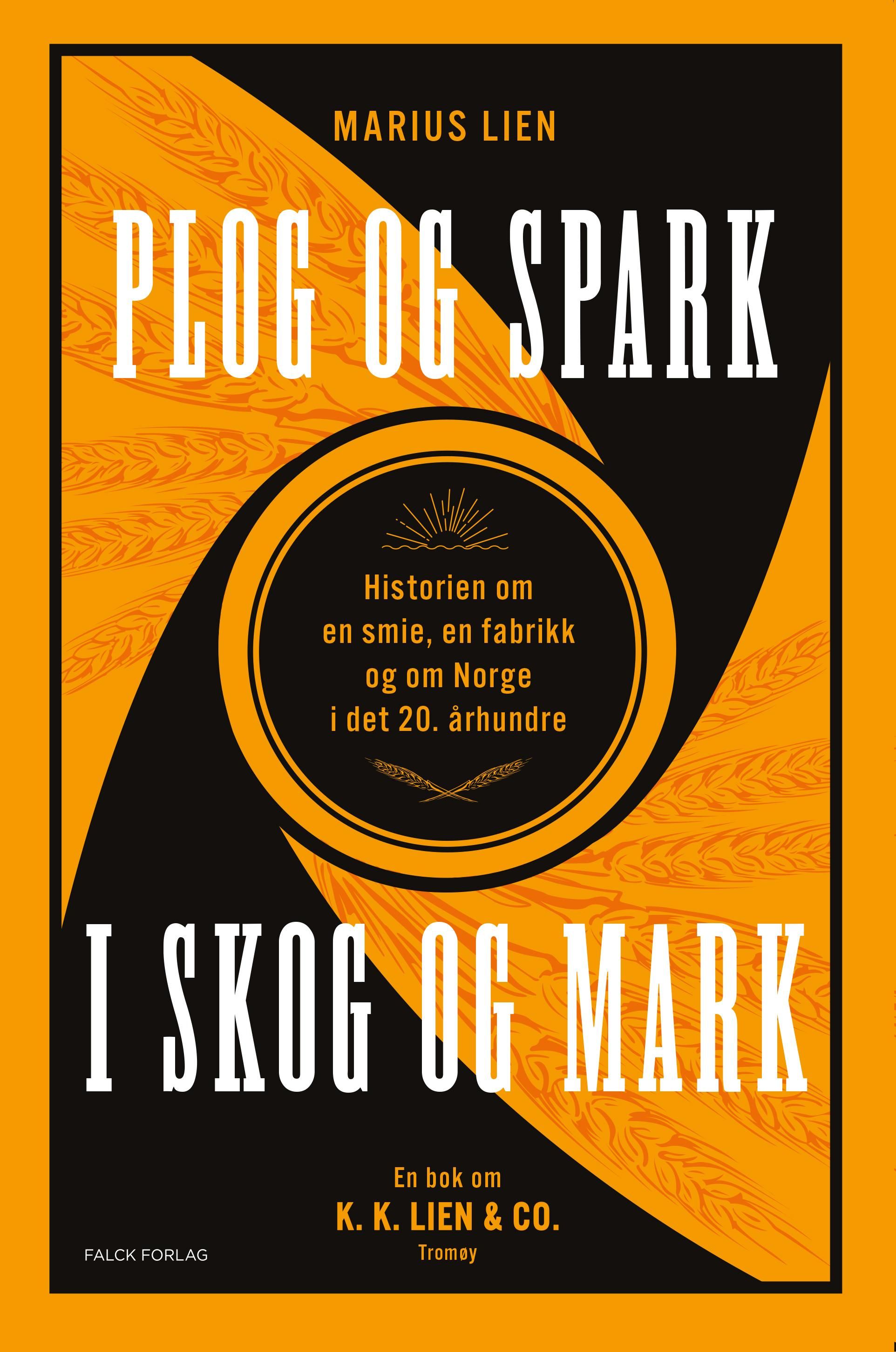 Plog og spark i skog og mark - historien om en smie, en fabrikk og om Norge i det 20. århundre