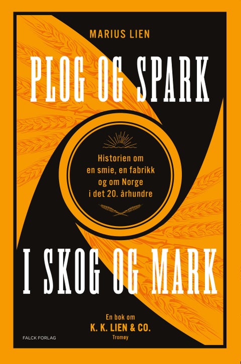 Plog og spark i skog og mark - historien om en smie, en fabrikk og om Norge i det 20. århundre