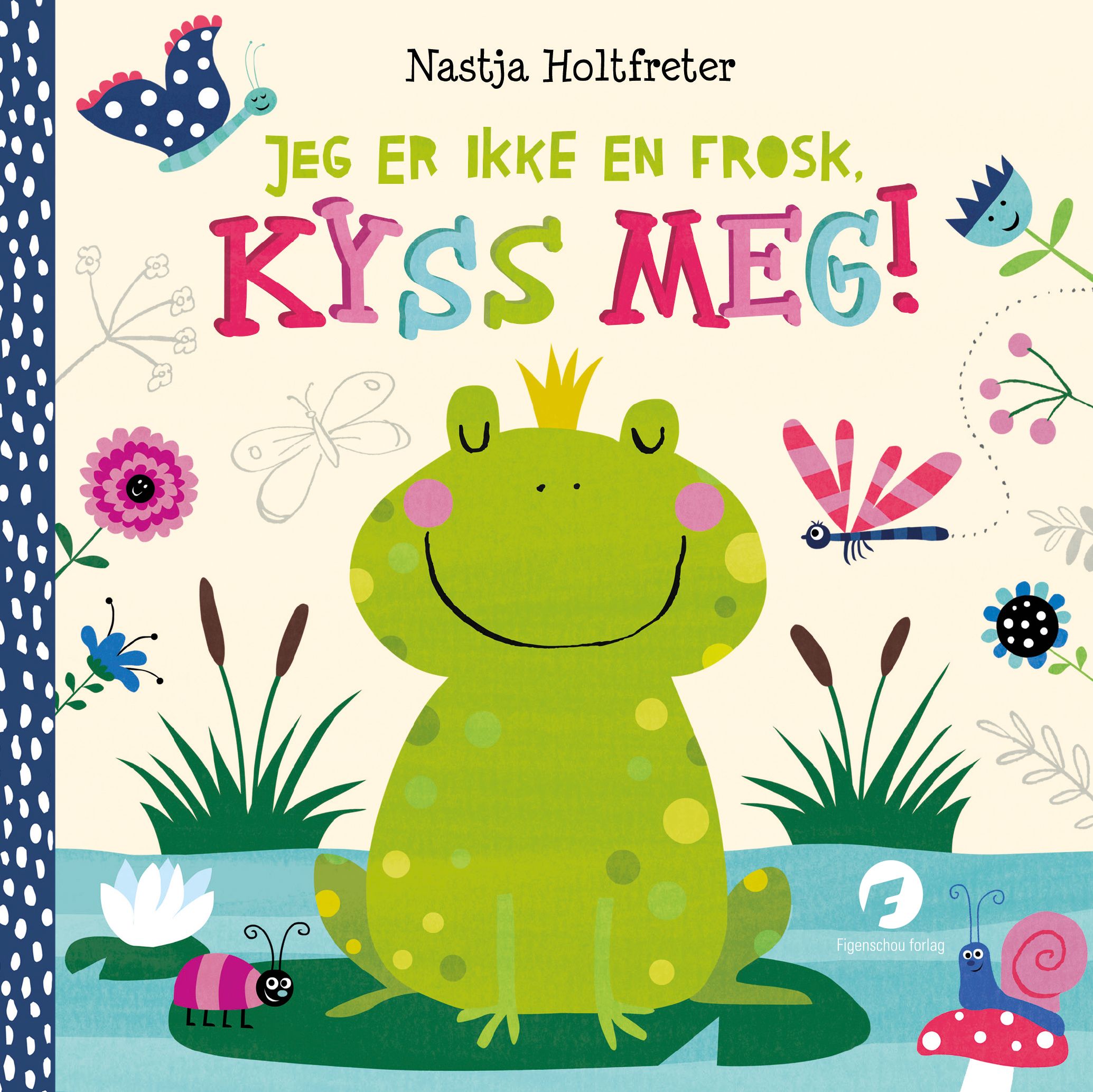 Jeg er ikke en frosk, kyss meg!