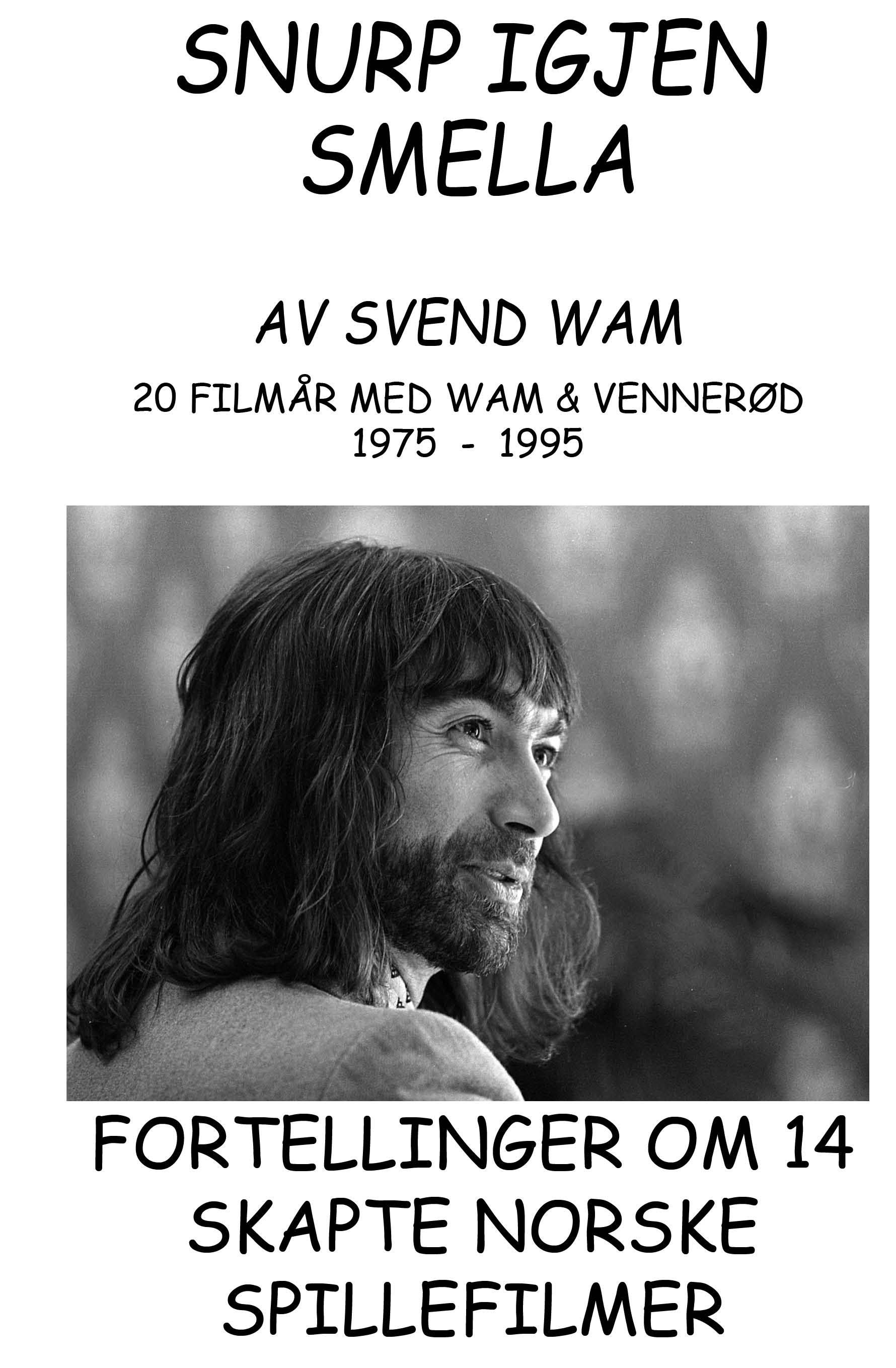 Snurp igjen smella - 20 filmår med Wam & Vennerød 1975-1995 : fortellinger om 14 skapte spillefilmer