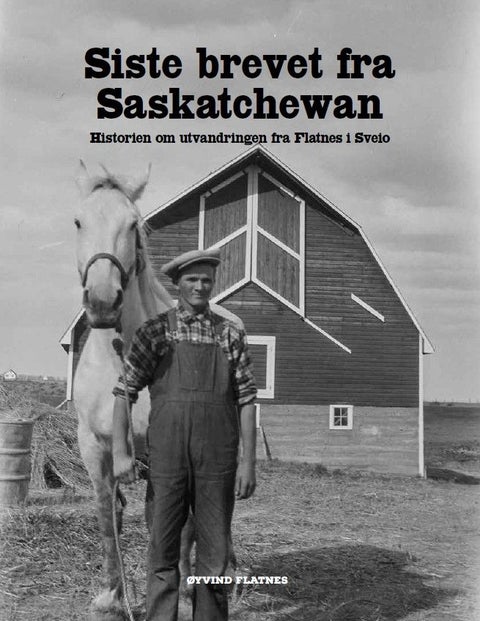 Siste brevet fra Saskatchewan - historien om utvandringen fra Flatnes i Sveio