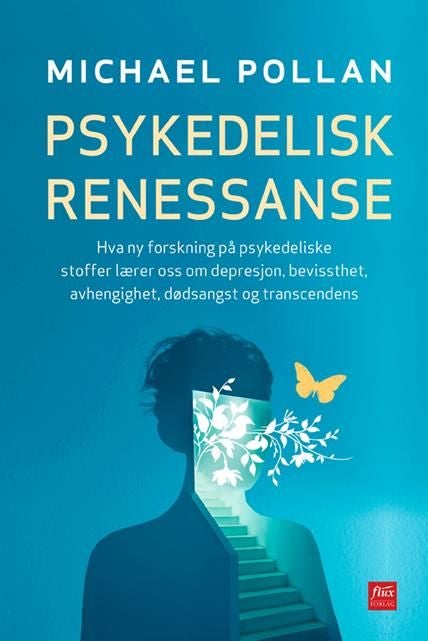 Psykedelisk renessanse - hva ny forskning på psykedeliske stoffer lærer oss om depresjon, bevissthet, avhengighet, dødsangst og transcendens