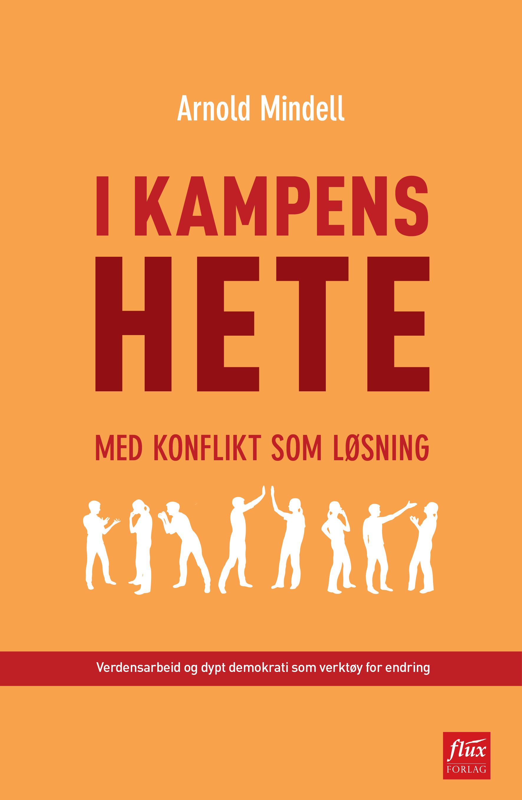 I kampens hete - med konflikt som løsning : verdensarbeid og dypt demokrati som verktøy for endring