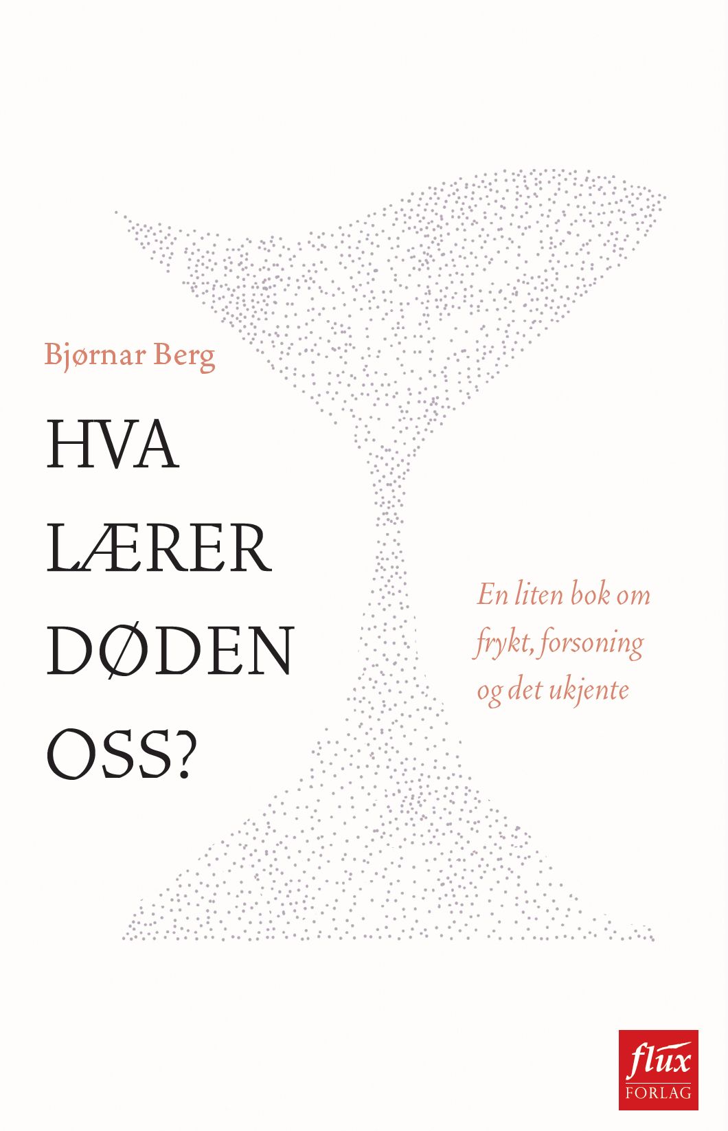 Hva lærer døden oss? - en liten bok om frykt, forsoning og det ukjente