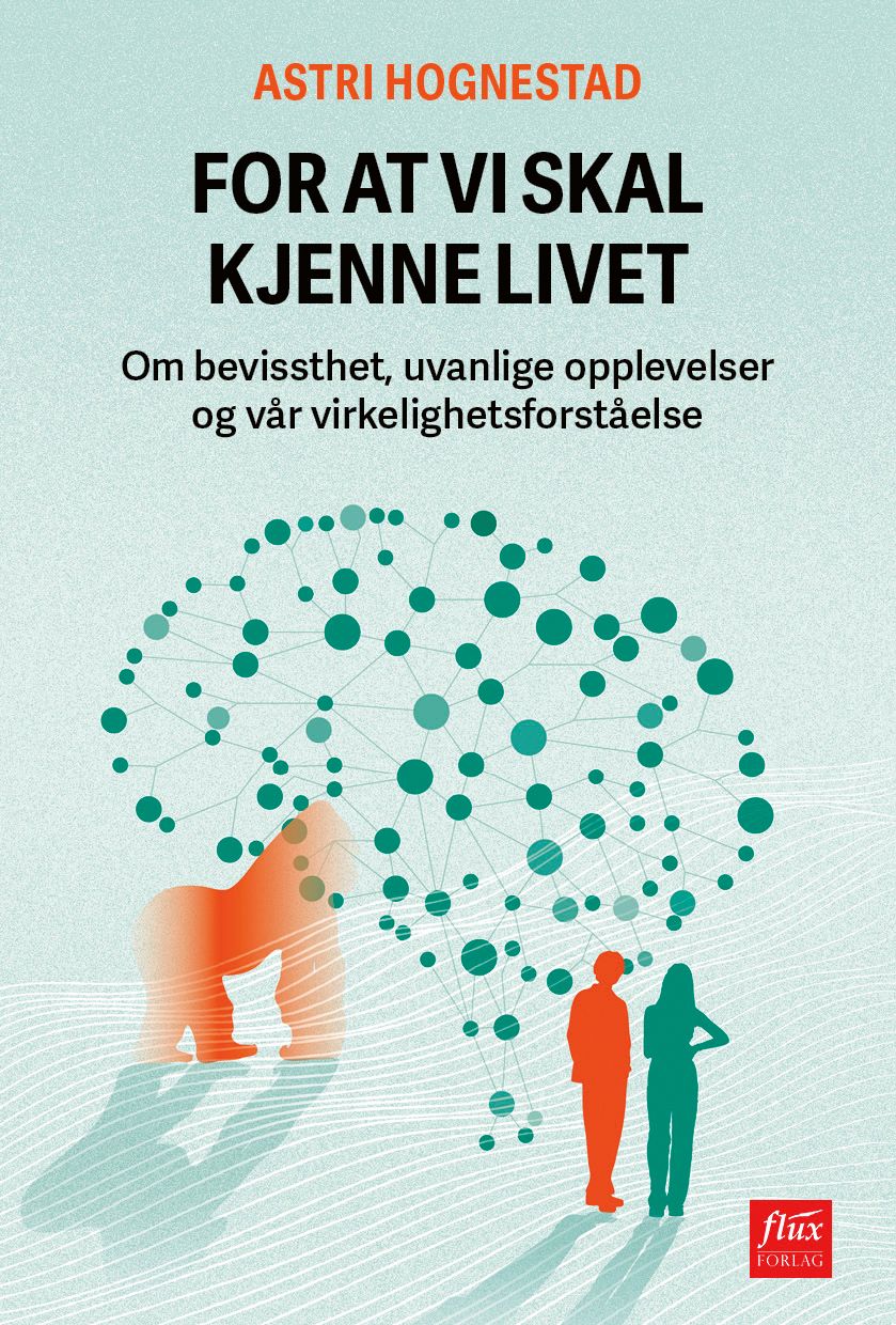 For at vi skal kjenne livet - om bevissthet, uvanlige opplevelser og vår virkelighetsforståelse