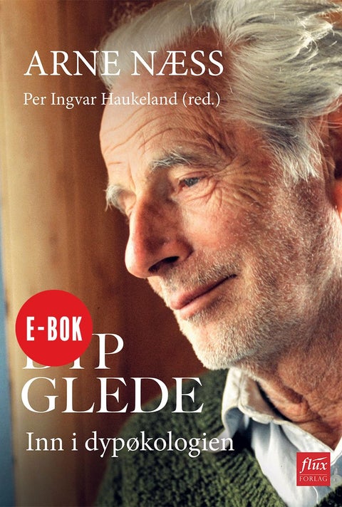 Dyp glede - med Arne Næss inn i dypøkologien