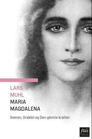 Maria Magdalena - seeren, oraklet og den glemte kraften