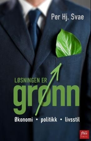 Løsningen er grønn - økonomi, politikk, livsstil