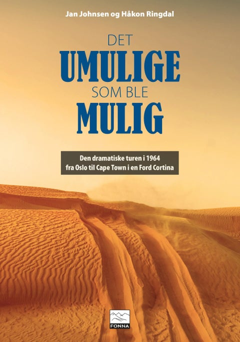 Det umulige som ble mulig - den dramatiske turen i 1964 fra Oslo til Cape Town i en Ford Cortina