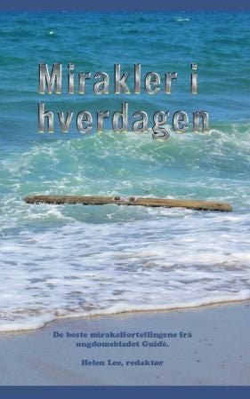 Mirakler i hverdagen - de beste mirakelfortellingene fra ungdomsbladet Guide