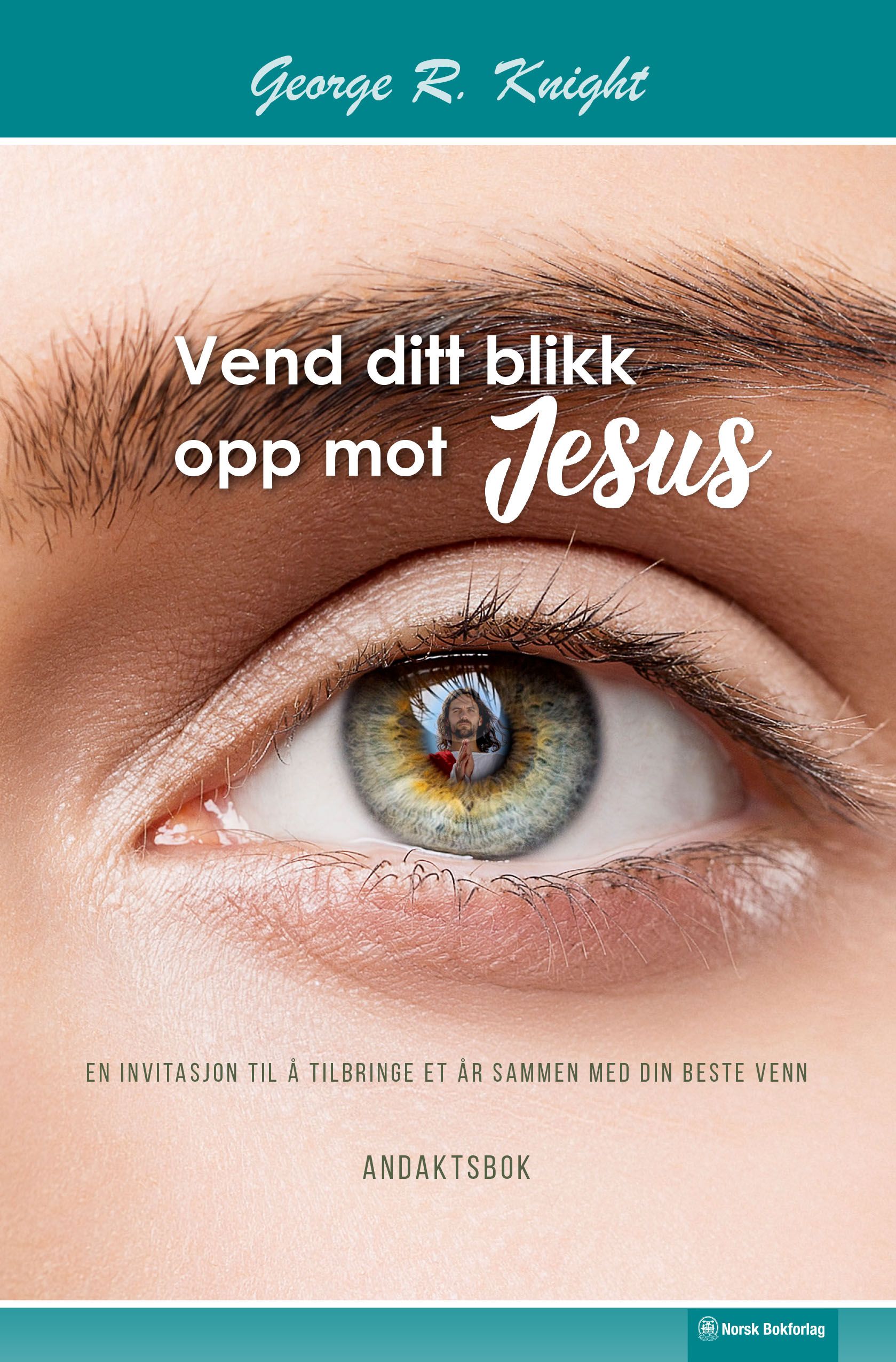 Vend ditt blikk opp mot Jesus - en invitasjon til å tilbringe et år sammen med din beste venn : andaktsbok
