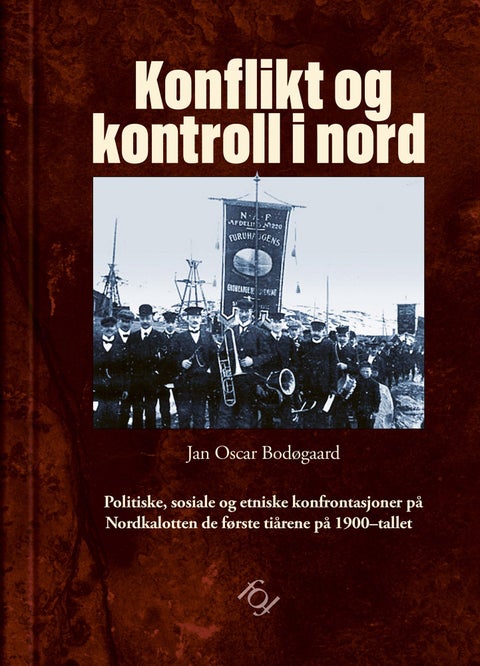 Konflikt og kontroll i nord - politiske, sosiale og etniske konfrontasjoner på Nordkalotten de første tiårene på 1900-tallet