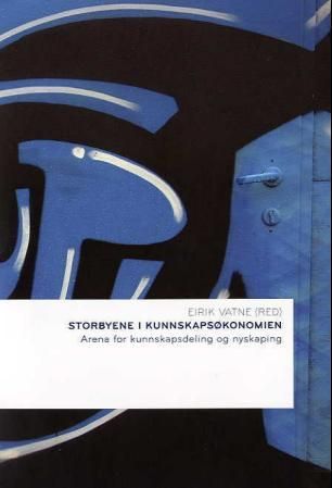 Storbyene i kunnskapsøkonomien - arena for kunnskapsdeling og nyskapning