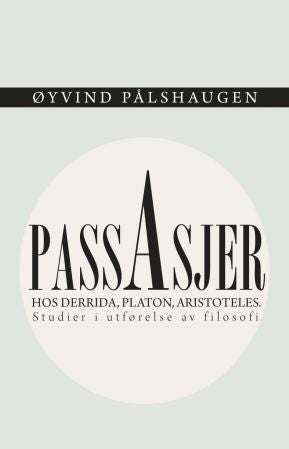 Passasjer - hos Derrida, Platon og Aristoteles : studier i utførelse av filosofi