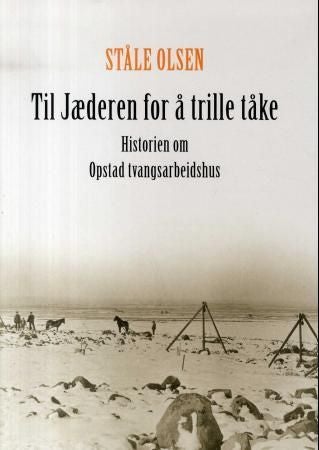 Til Jæderen for å trille tåke - historien om Opstad tvangsarbeidshus