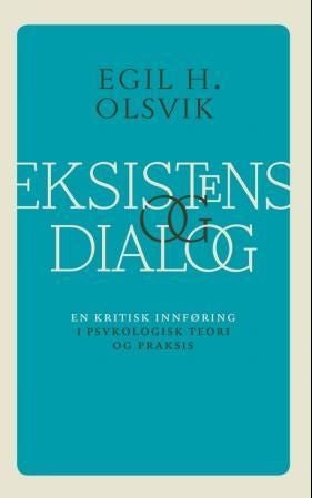 Eksistens og dialog - en kritisk innføring i psykologisk teori og praksis