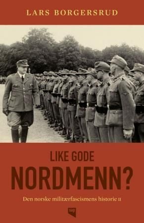 Like gode nordmenn? - den norske militærfascismens historie : bind II
