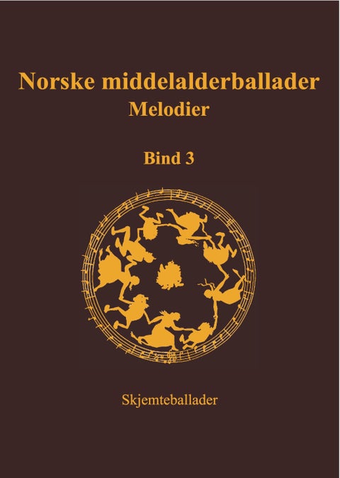 Norske middelalderballader, melodier - skriftlige kilder : bind 3 : skjemteballader