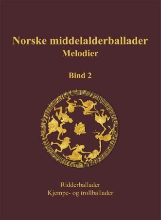 Norske middelalderballader, melodier - skriftlige kilder : bind 2 : ridderballader, kjempe- og trollballader
