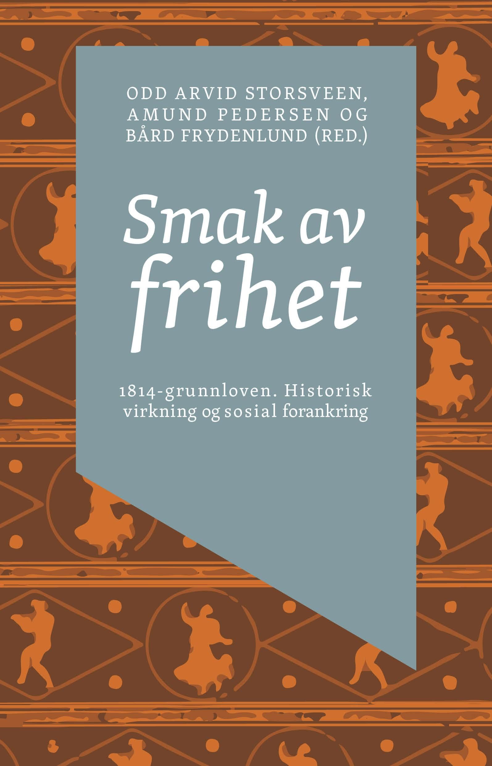 Smak av frihet - 1814-grunnloven : historisk virkning og sosial forankring