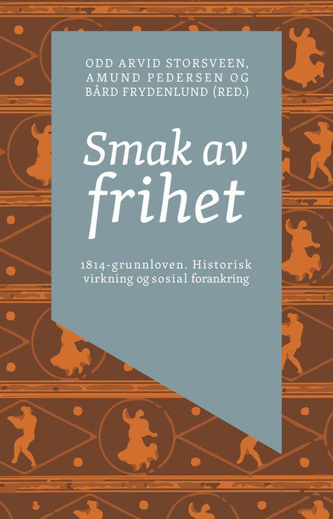 Smak av frihet - 1814-grunnloven : historisk virkning og sosial forankring