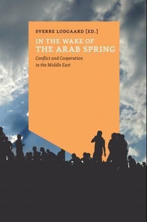 In the wake of the arab spring - conflict and cooperation in the Middle East