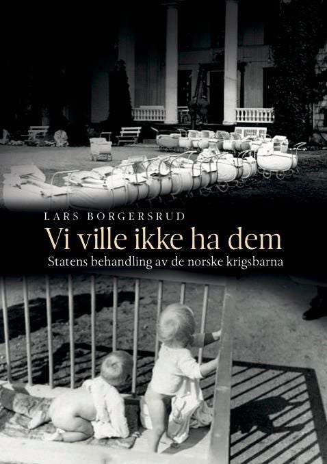 Vi ville ikke ha dem - statens behandling av de norske krigsbarna