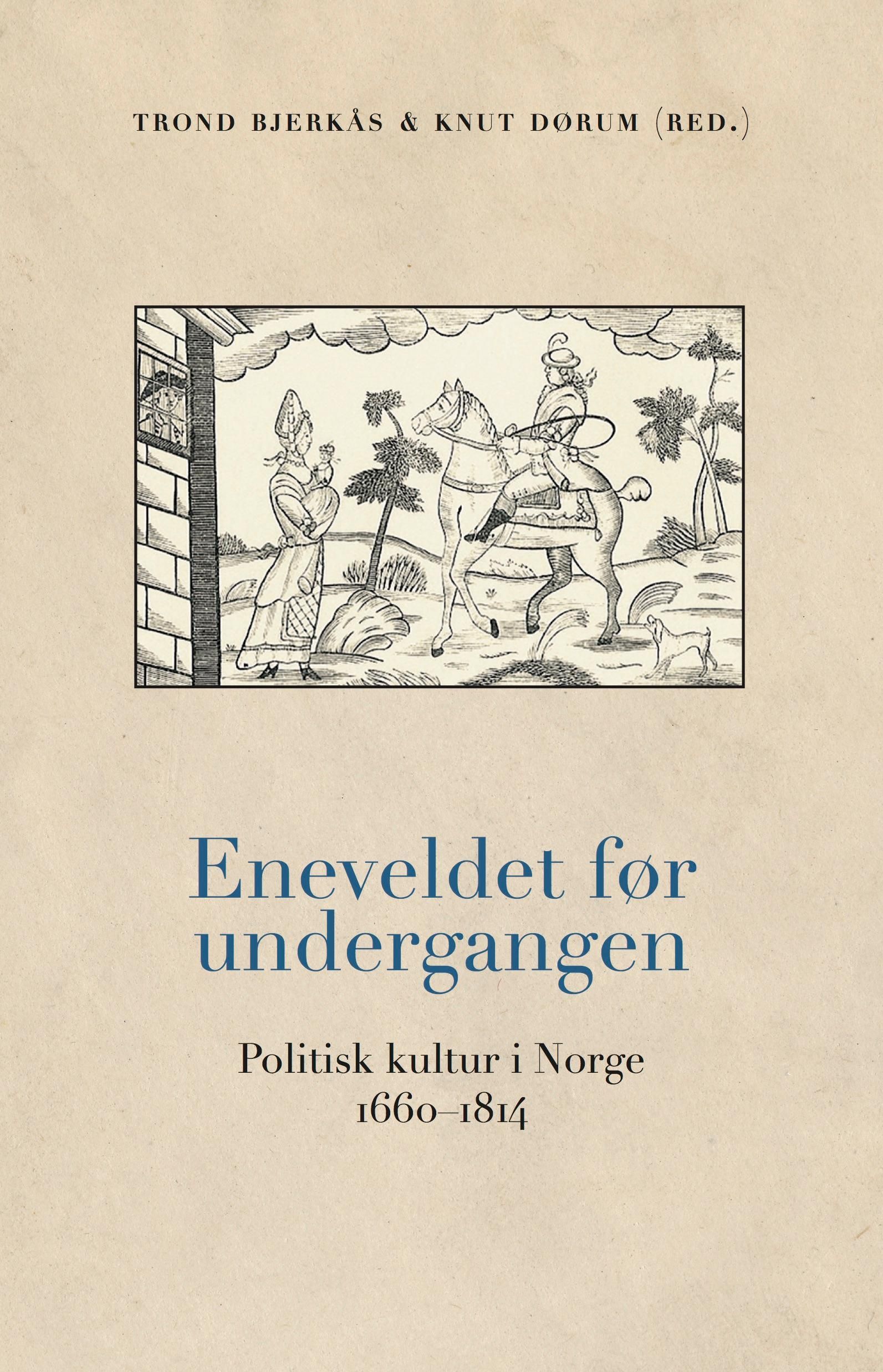 Eneveldet før undergangen - politisk kultur i Norge 1660-1814