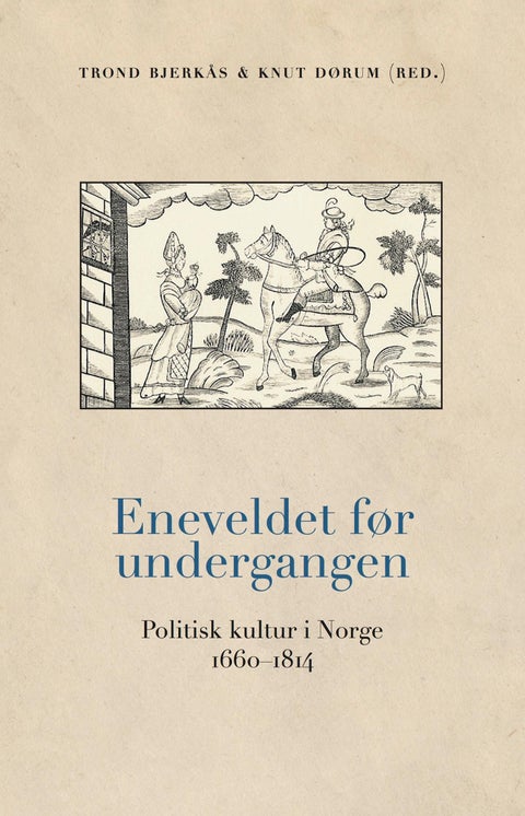 Eneveldet før undergangen - politisk kultur i Norge 1660-1814