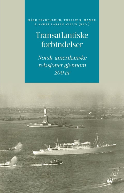 Transatlantiske forbindelser - norsk-amerikanske relasjoner gjennom 200 år