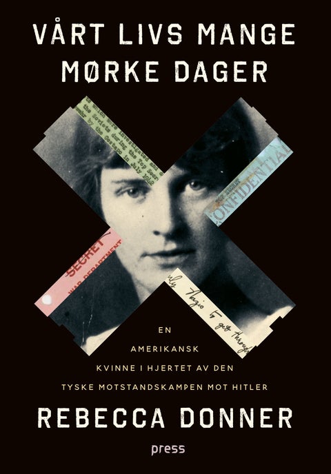 Vårt livs mange mørke dager - en amerikanske kvinnen i hjertet av den tyske motstandskampen mot Hitler