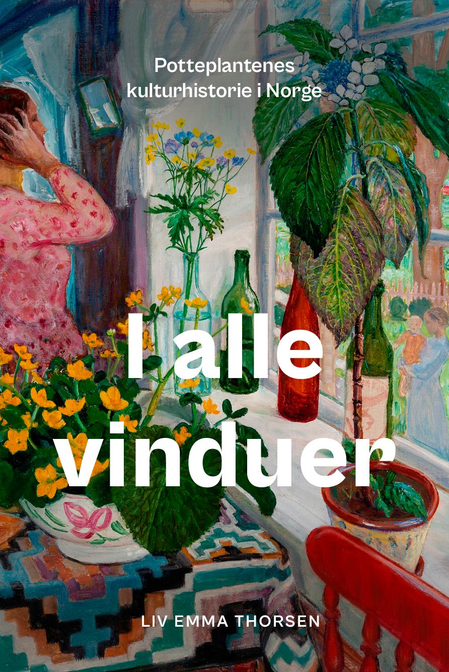 I alle vinduer - potteplantenes kulturhistorie i Norge