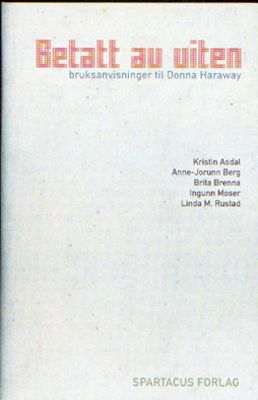 Betatt av viten - bruksanvisninger til Donna Haraway