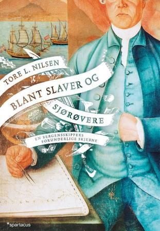 Blant slaver og sjørøvere - en bergensskippers forunderlige skjebne