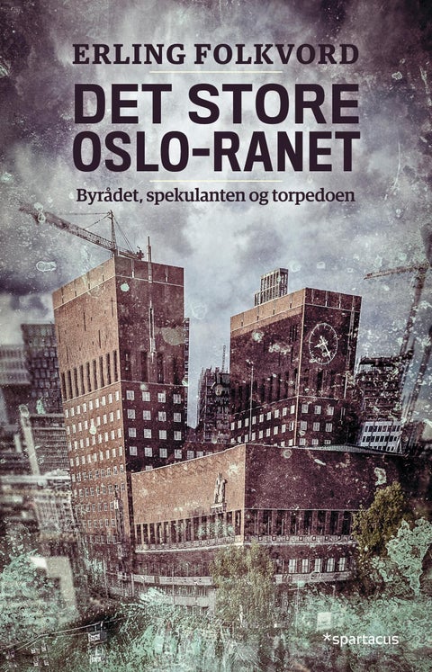 Det store Oslo-ranet - torpedoen, spekulanten og byrådet
