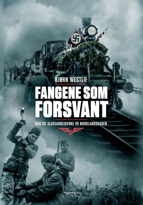 Fangene som forsvant - NSB og slavearbeiderne på Nordlandsbanen