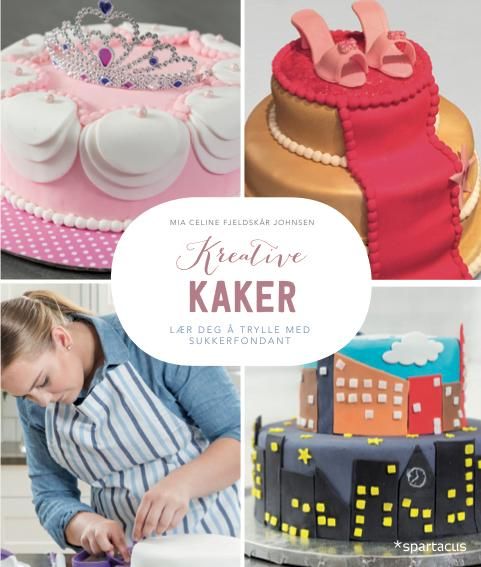 Kreative kaker - lær deg å trylle med sukkerfondant