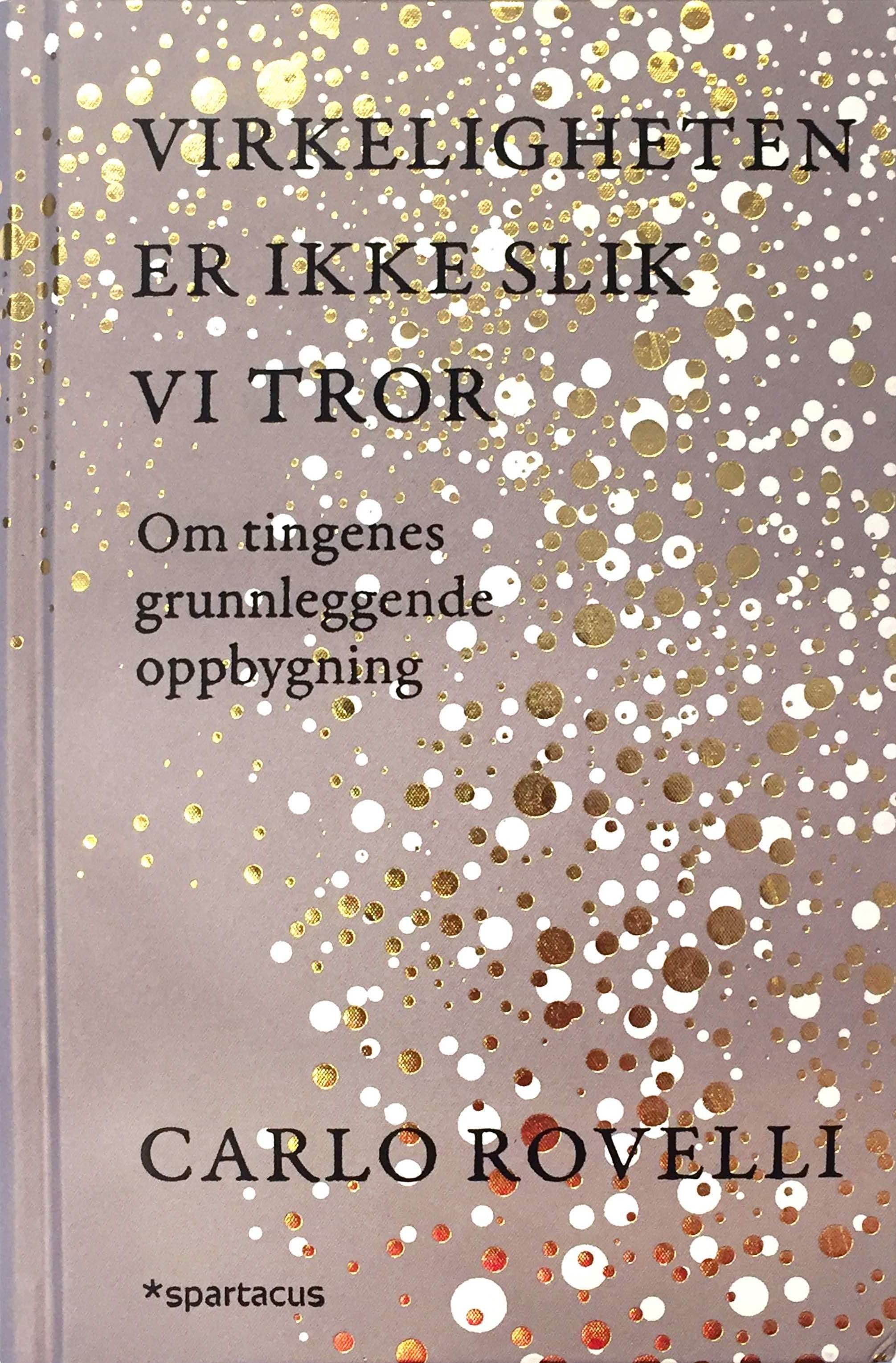 Virkeligheten er ikke slik vi tror - om tingenes grunnleggende oppbygning