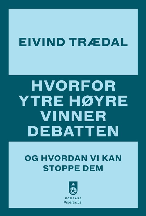Hvorfor ytre høyre vinner debatten - og hvordan vi kan stoppe dem