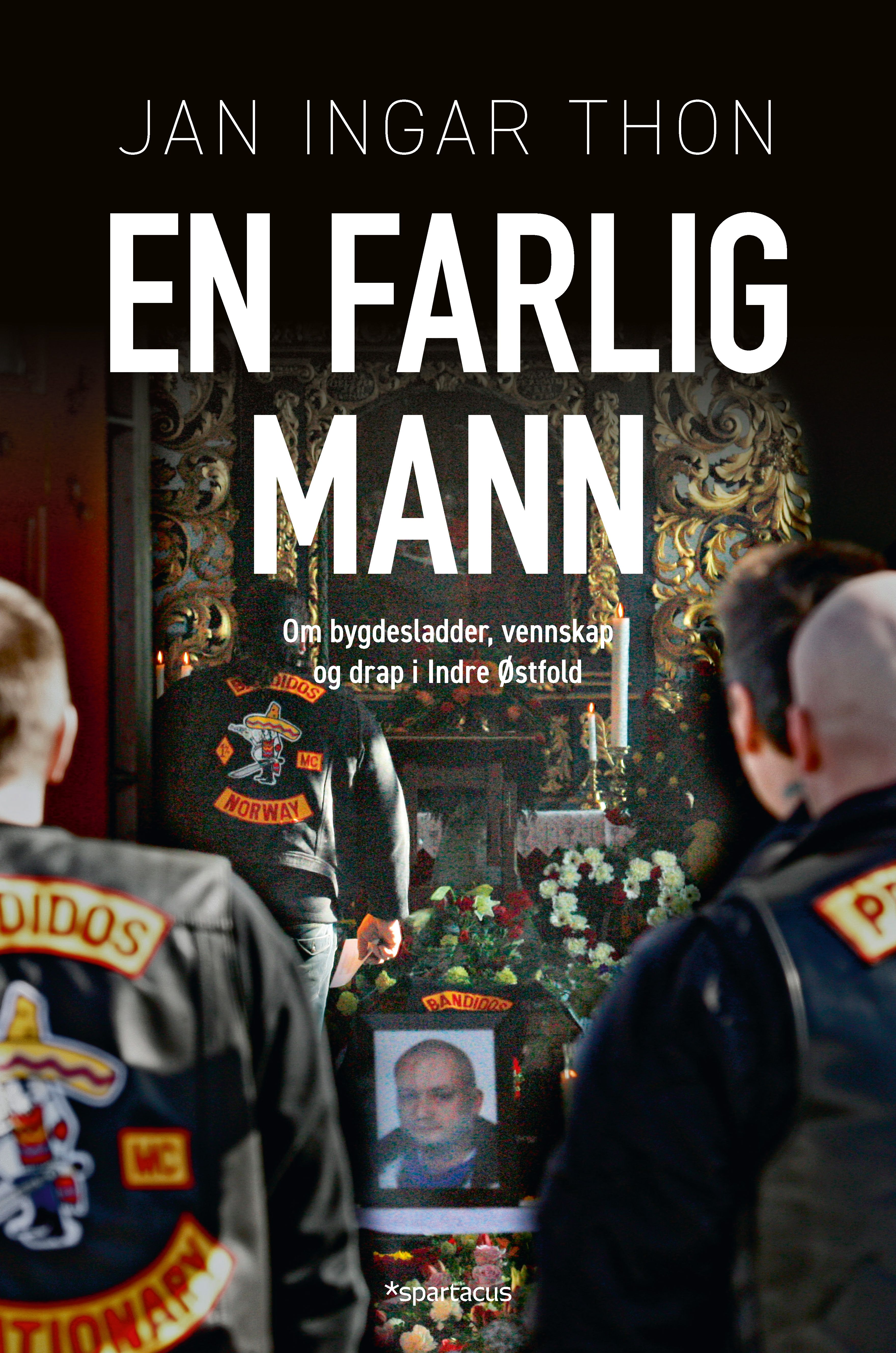 En farlig mann - om bygdesladder, vennskap og drap i Indre Østfold