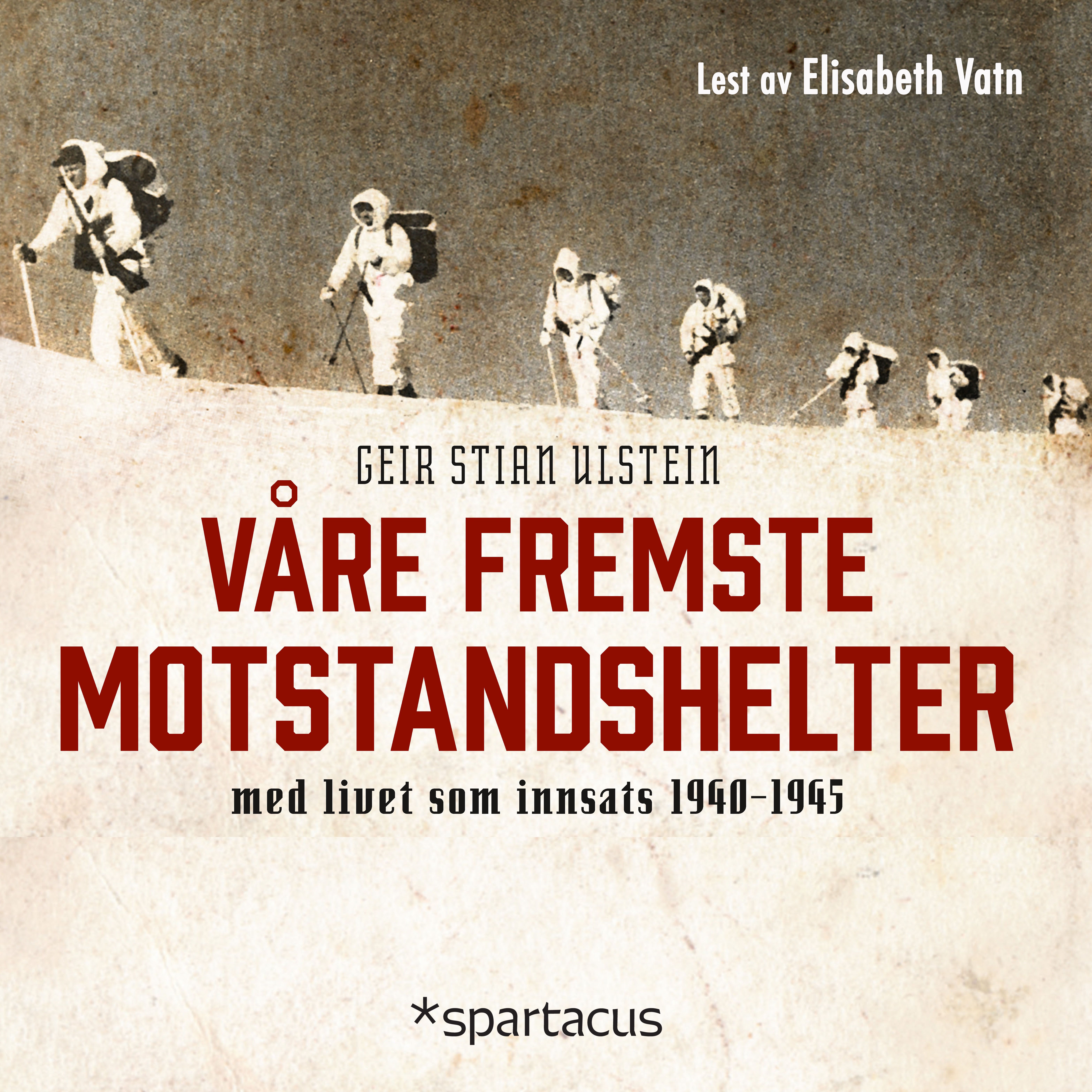 Våre fremste motstandshelter - med livet som innsats 1940-1945