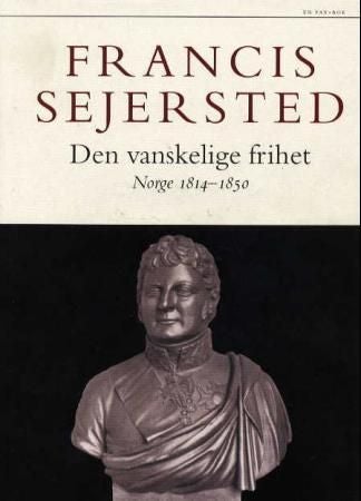 Den vanskelige frihet - Norge 1814-1850
